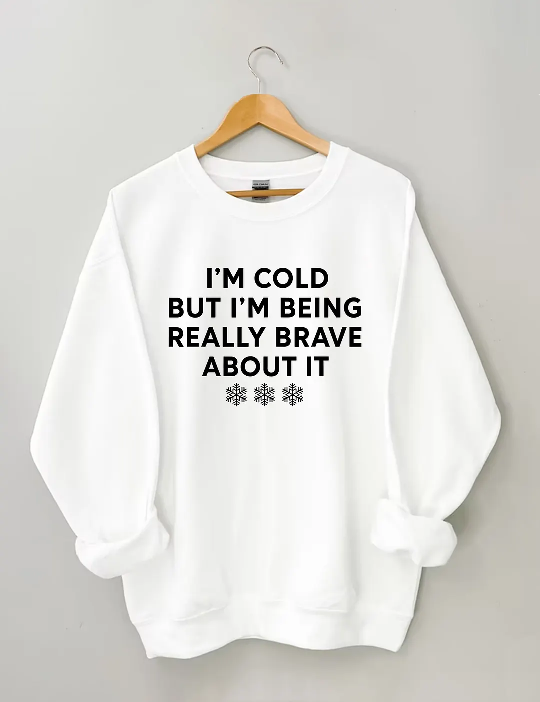I'm Cold But I'm Being Really Brave About It Sweatshirt