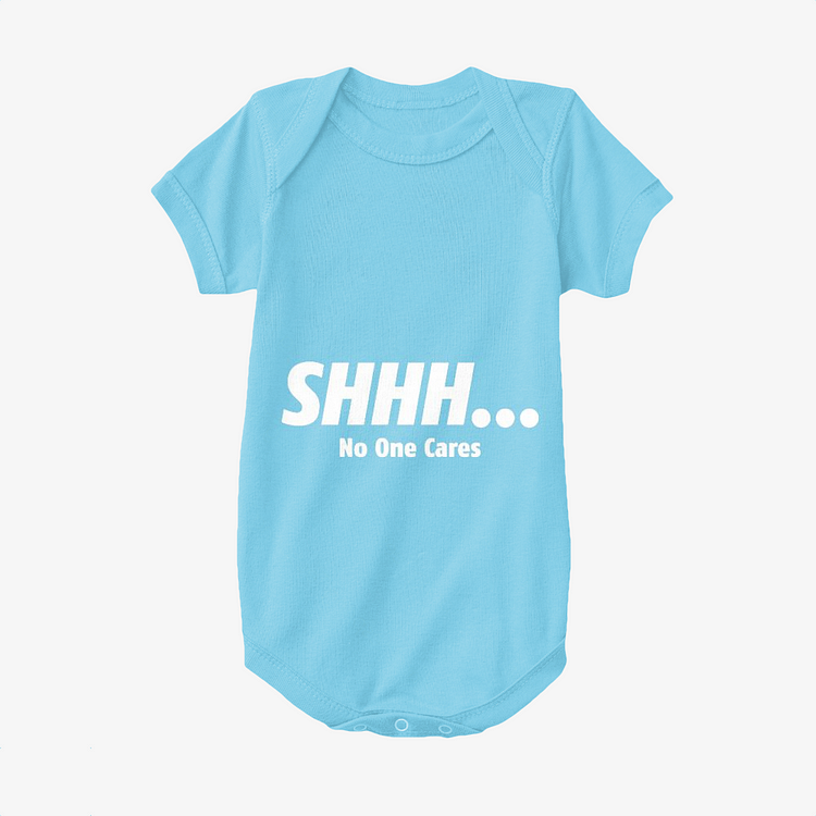 Shhh No One Care, Slogan Baby Onesie