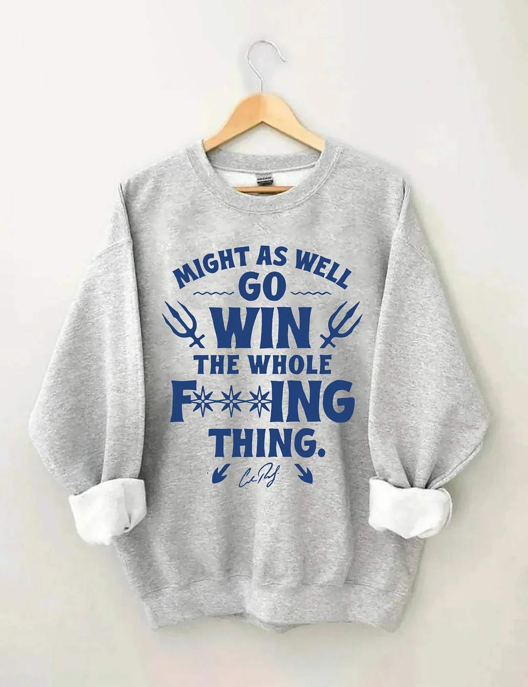 Might As Well Go Win The Whole Sweatshirt