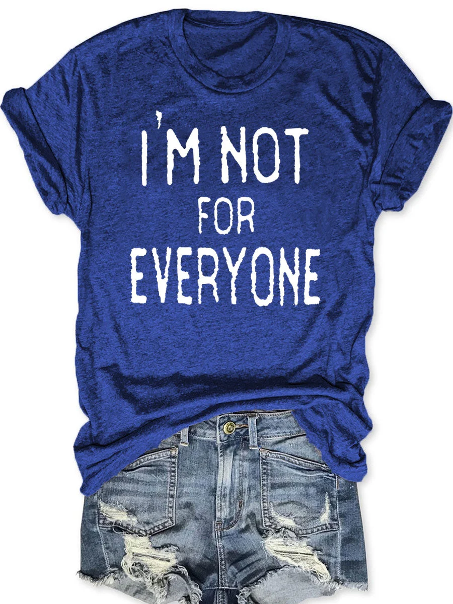I'm Not For Everyone T-shirt