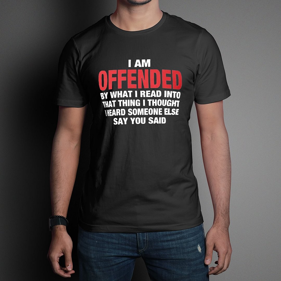 Funny Graphic T-shirts I Am Offended