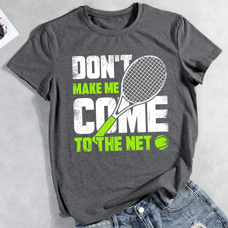 AL™ Don't Make Me Come To The Net Tennis T-shirt Tee-012893-Annaletters