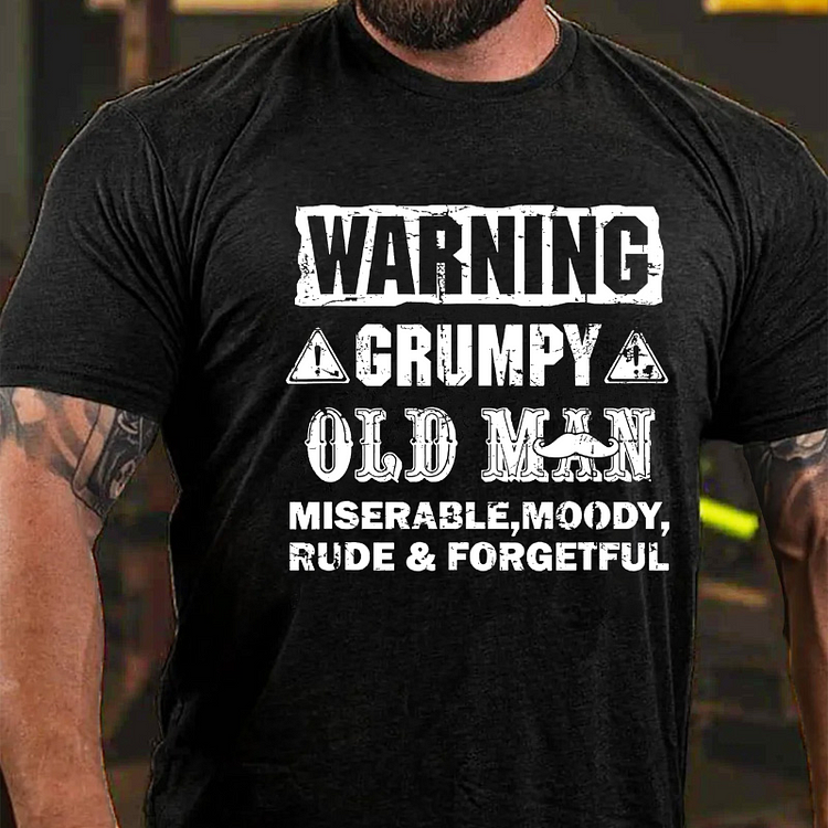 Warning Grumpy Old Man Miserable Moody Rude Forgetful T-shirt