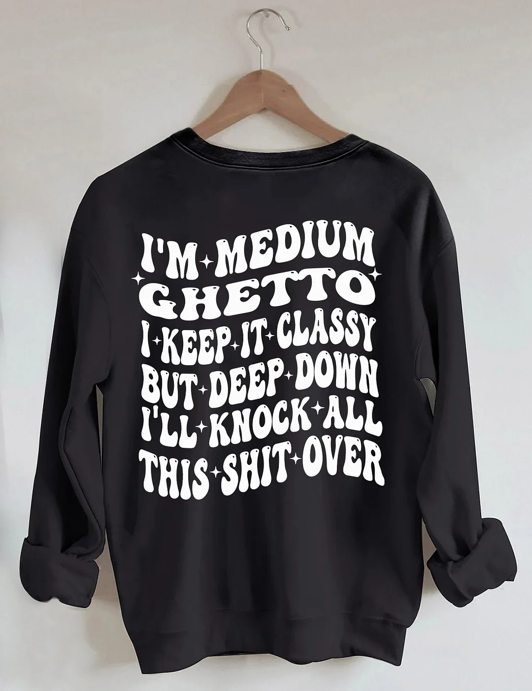 I’m Medium Ghetto Sweatshirt