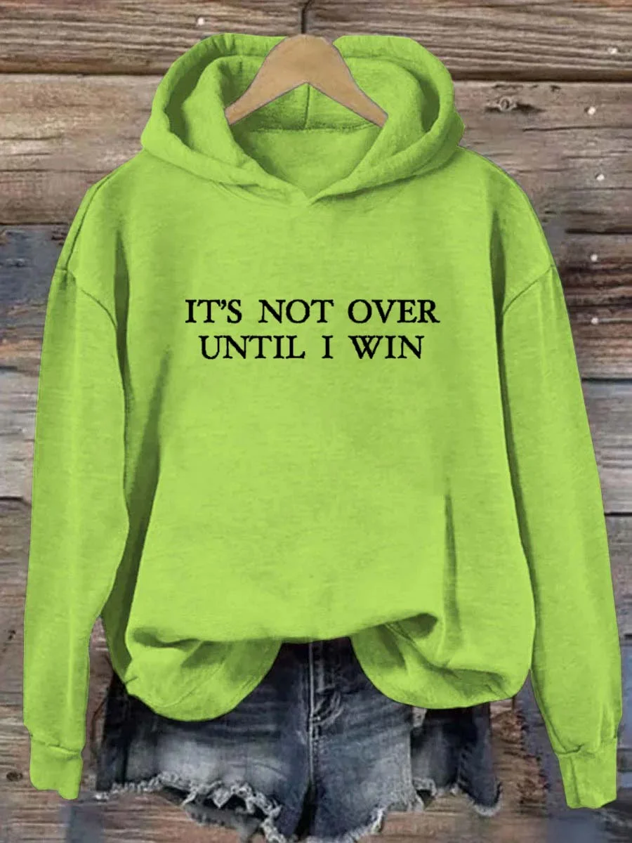 It's Not Over Until I Win Hoodie