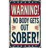 Warning Nobody Gets Out Sober - Vintage Metal Signs(12*16Inch)   - Warning