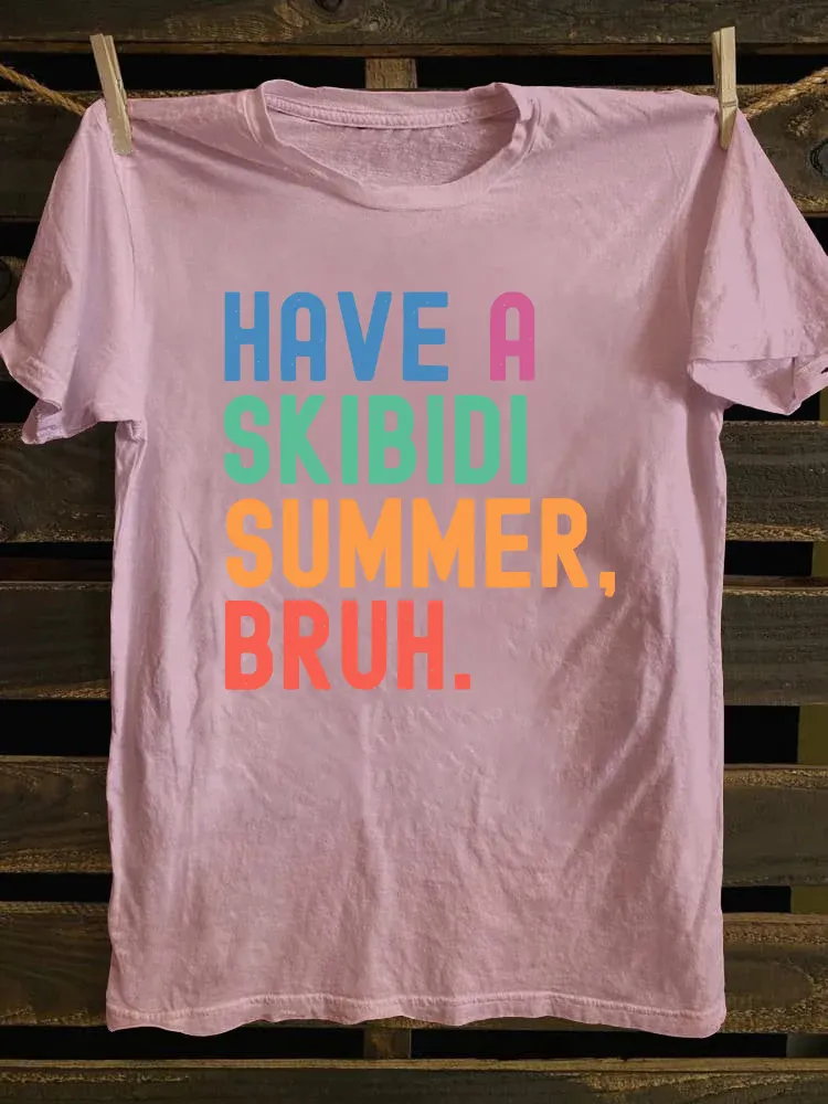 Have A Skibidi Summer Bruh T-shirt