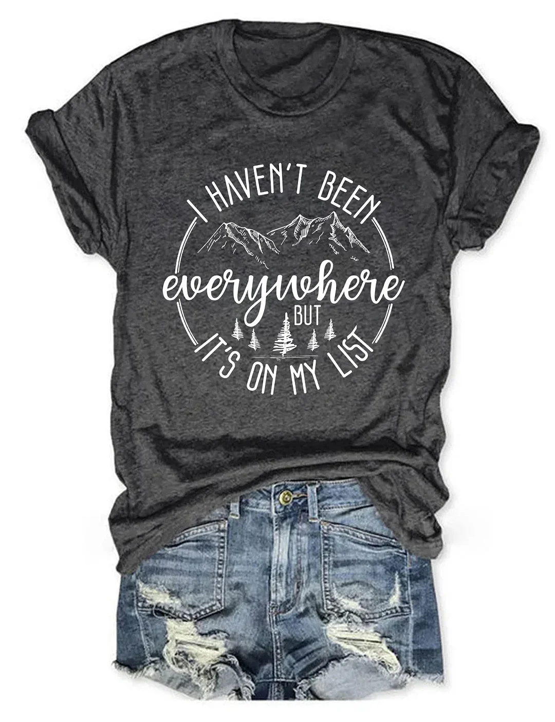 I Haven't Been Everywhere But It's On My List T-shirt