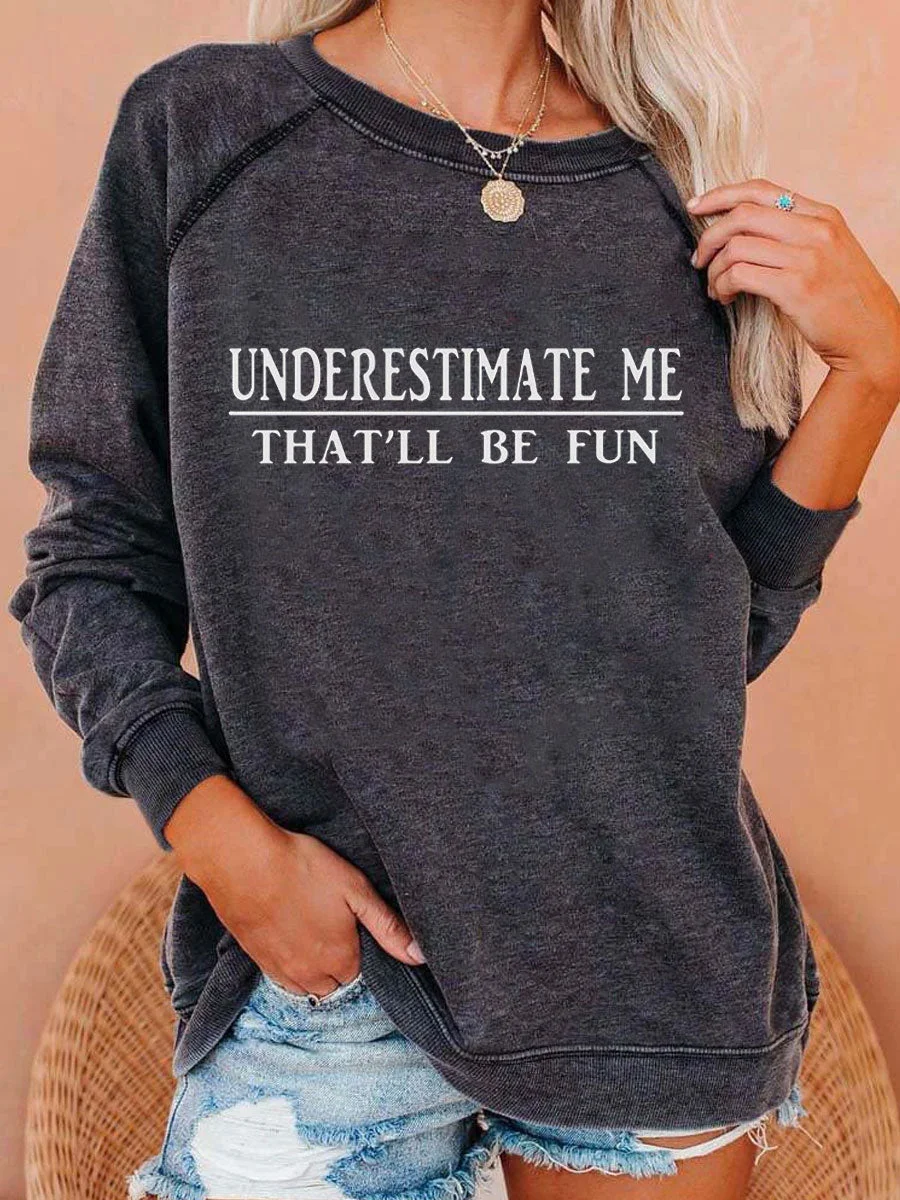 Underestimate Me That'll Be Fun Sweatshirt