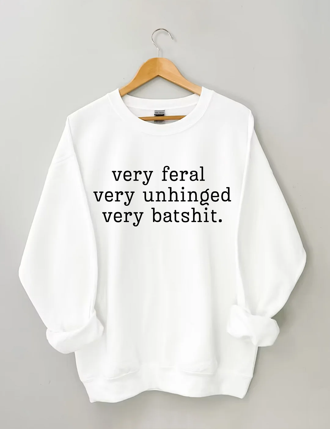 Very Feral Very Unhinged Very Batshit Sweatshirt