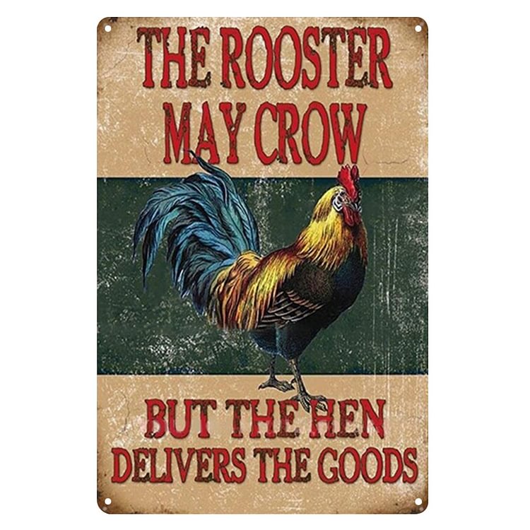 Chicken - The Rooster May Crow But The Hen Delivers The Goods Vintage Tin Signs/Wooden Signs - 7.9x11.8in & 11.8x15.7in