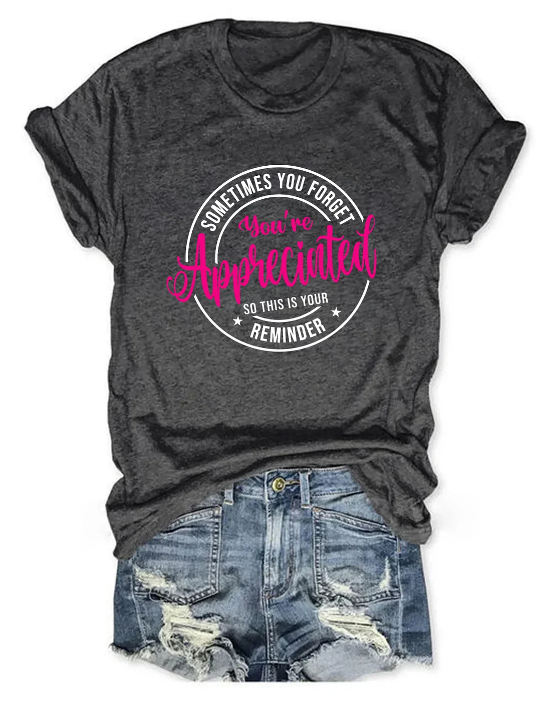 Sometimes You Forget You're Appreciated so This Is Your Reminder T-shirt
