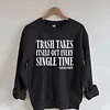 Trash Takes Itself Out Every Single Time Sweatshirt