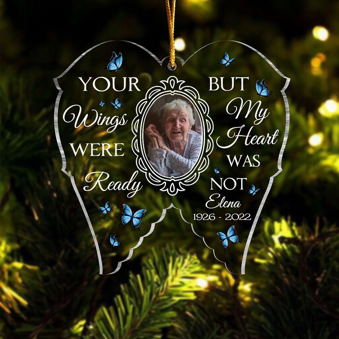 Your Wings Are Ready, But My Heart Is Not - Personalized Acrylic Decorations - Memorial Gifts For Christmas, Thanksgiving, Family, Friends, Pets (Photo Insert)