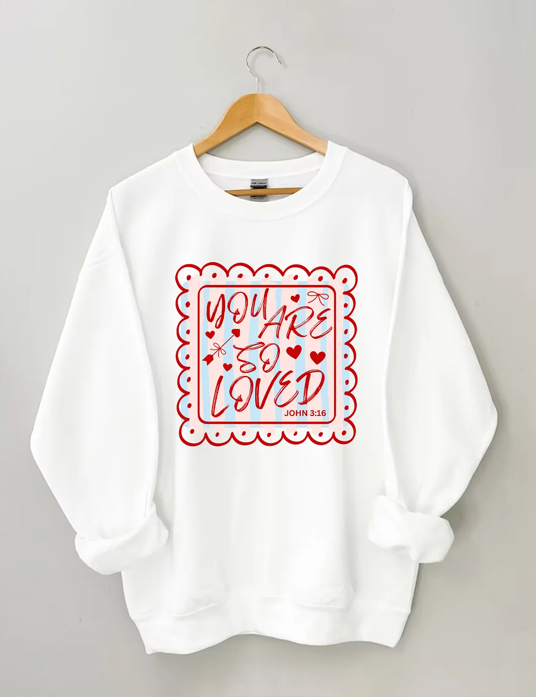 You Are So Loved John 3:16 Sweatshirt