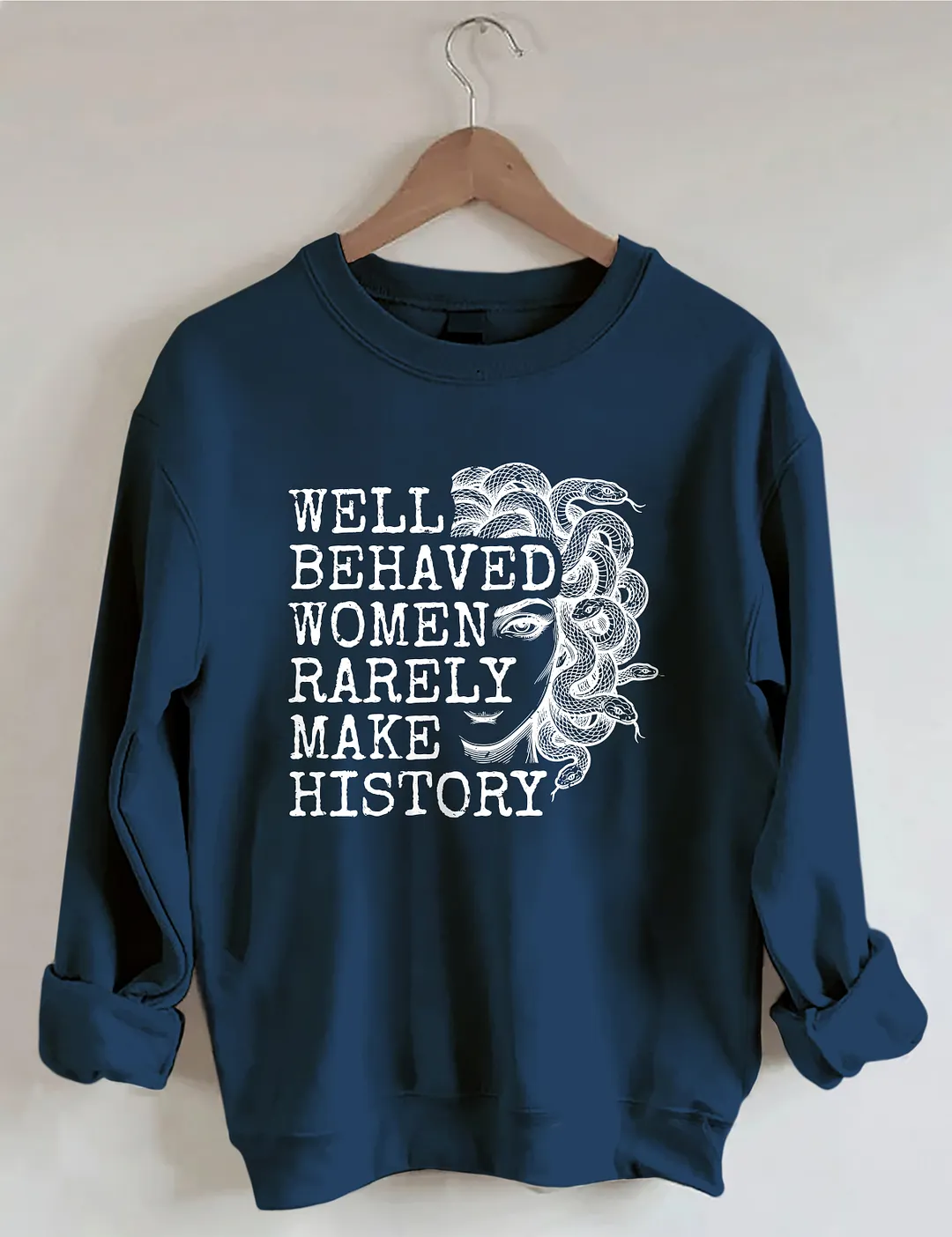 Well Behaved Women Rarely Make History Sweatshirt
