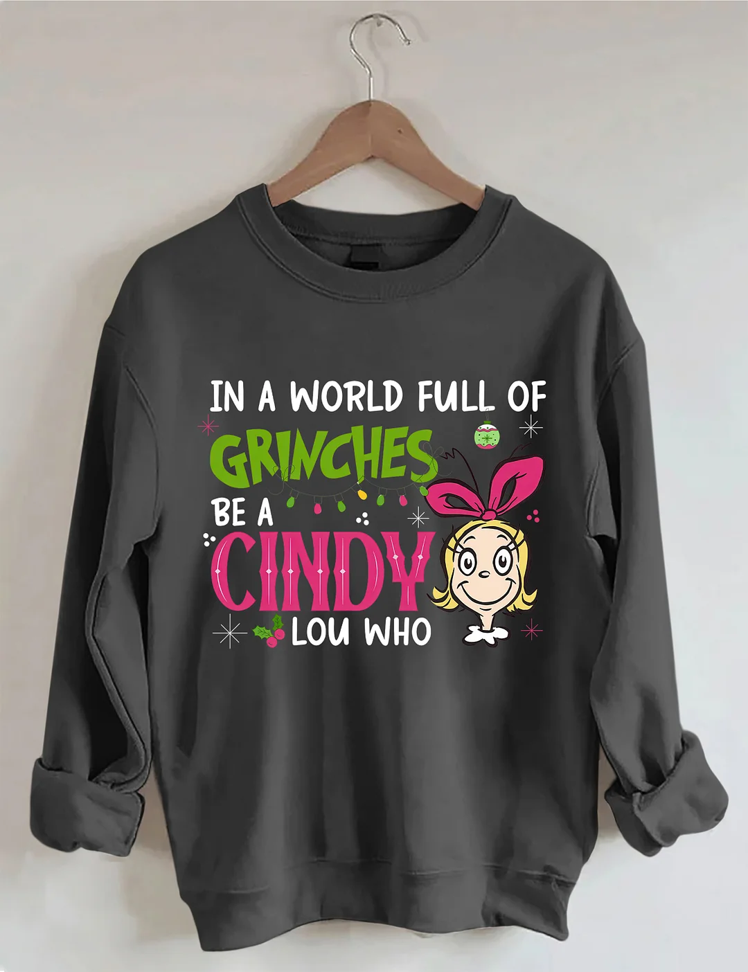 In A World Full Of Grinches Be A Cindy Lou Who Sweatshirt