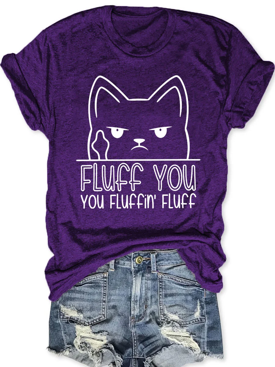 Fluff You You Fluffin' Fluff T-shirt