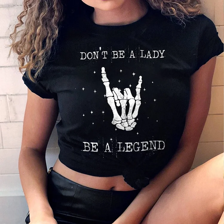 Don't Be A Lady, Be A Legend Skeleton T-shirt