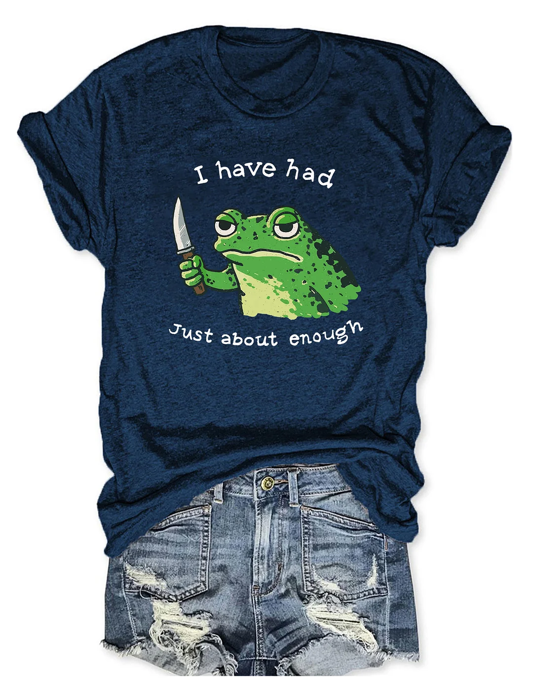 I Have Had Just About Enough Funny Frog T-shirt