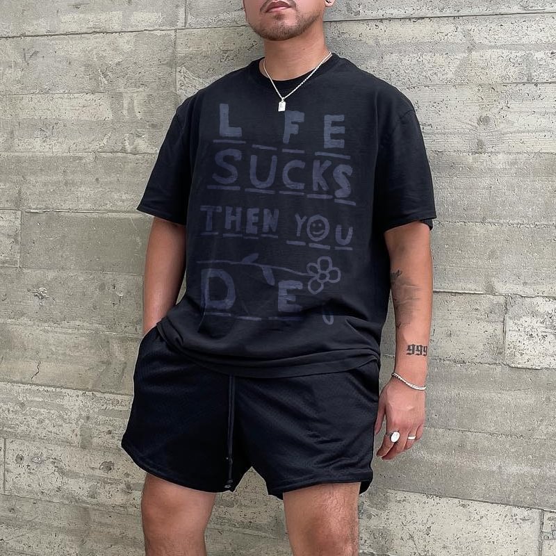 Men L*fe Sucks Then You D*e Print Casual T-shirt