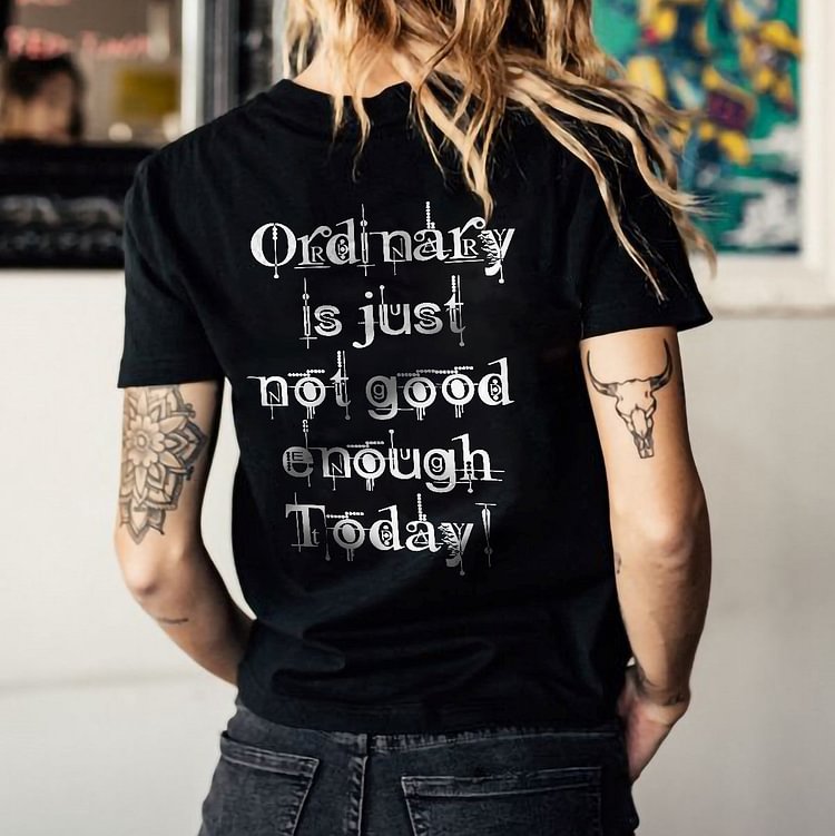 "Ordinary Is Just Not Good Enough Today" Fun Print Casual Women'S Fashion T-Shirt