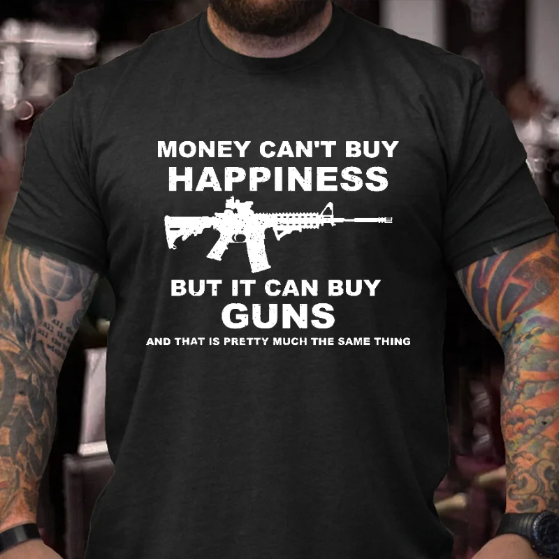 Money Can't Buy Happiness But It Can Buy Guns And That Is Pretty Much The Same Thing T-shirt ctolen