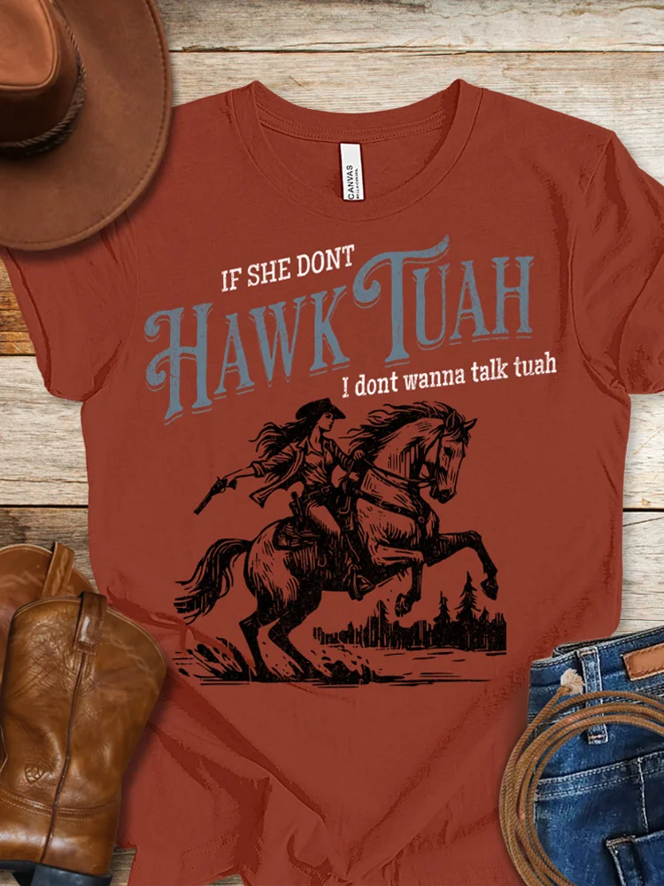 Women's If She Dont Hawk Tuah I Dont Wanna Talk Tuah Printed T-shirt