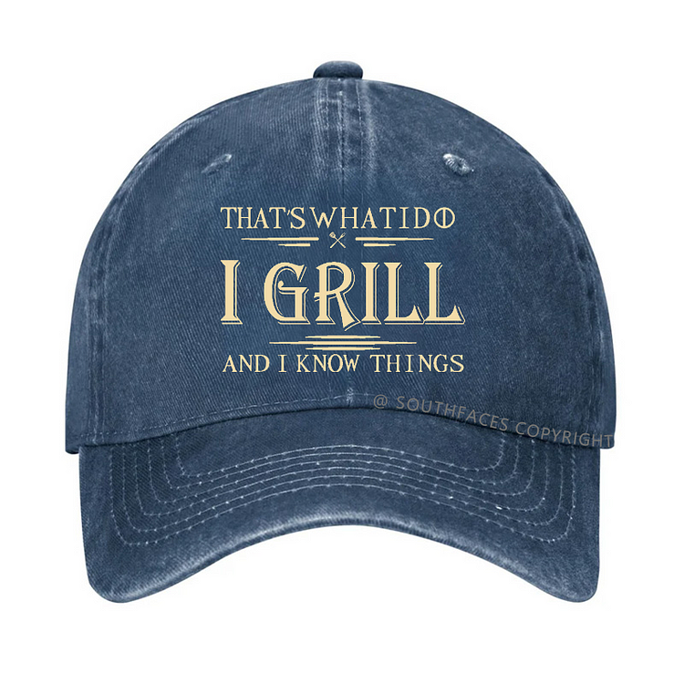 That's What I Do I Grill And I Know Things Hat