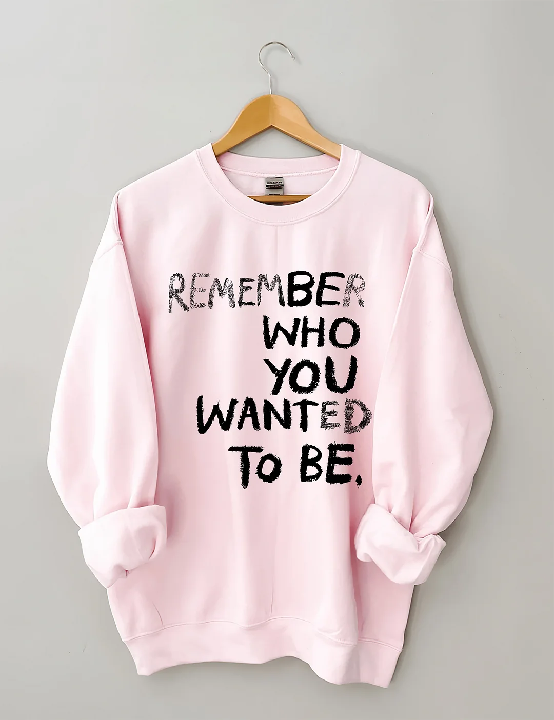 Remember Who You Wanted To Be Sweatshirt