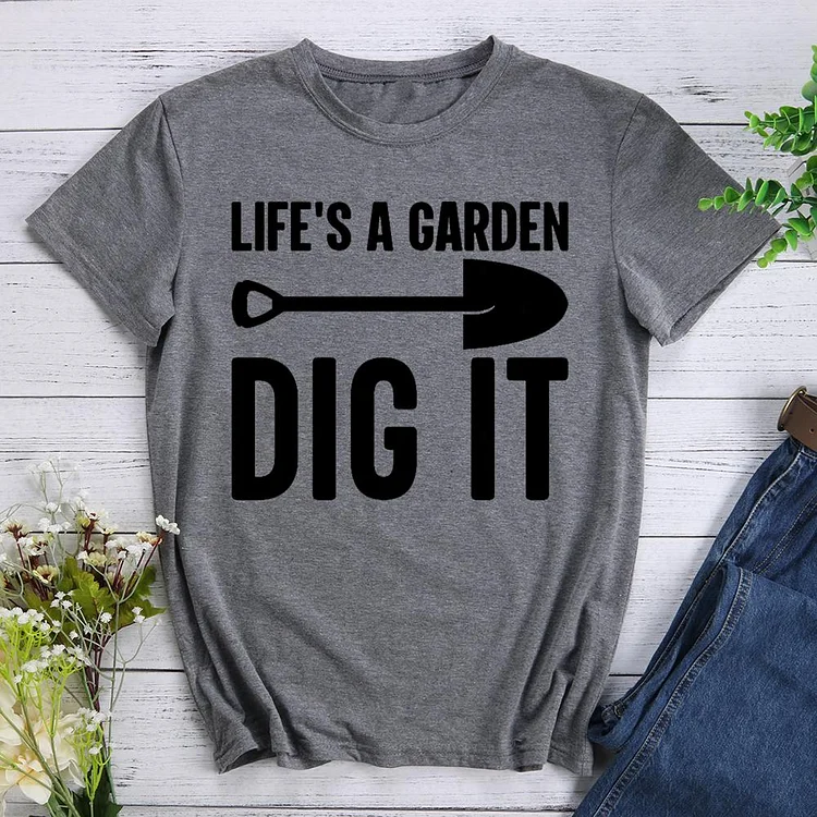 Life is a Garden Dig It Round Neck T-shirt