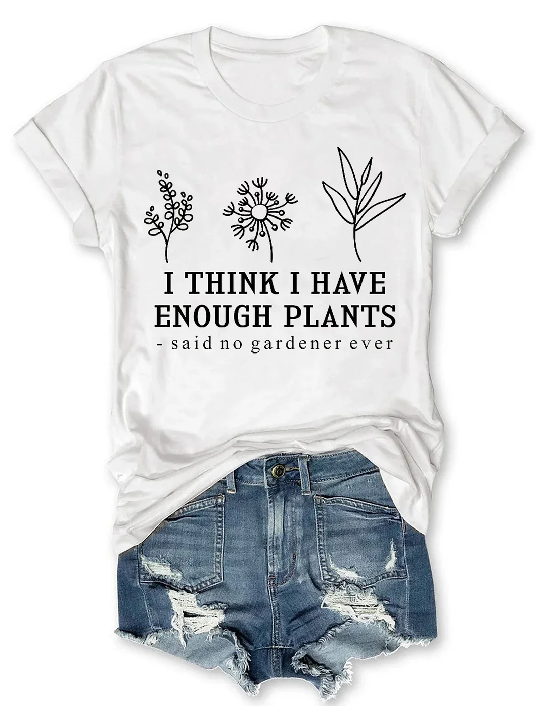 I Think I Have Enough Plants T-Shirt