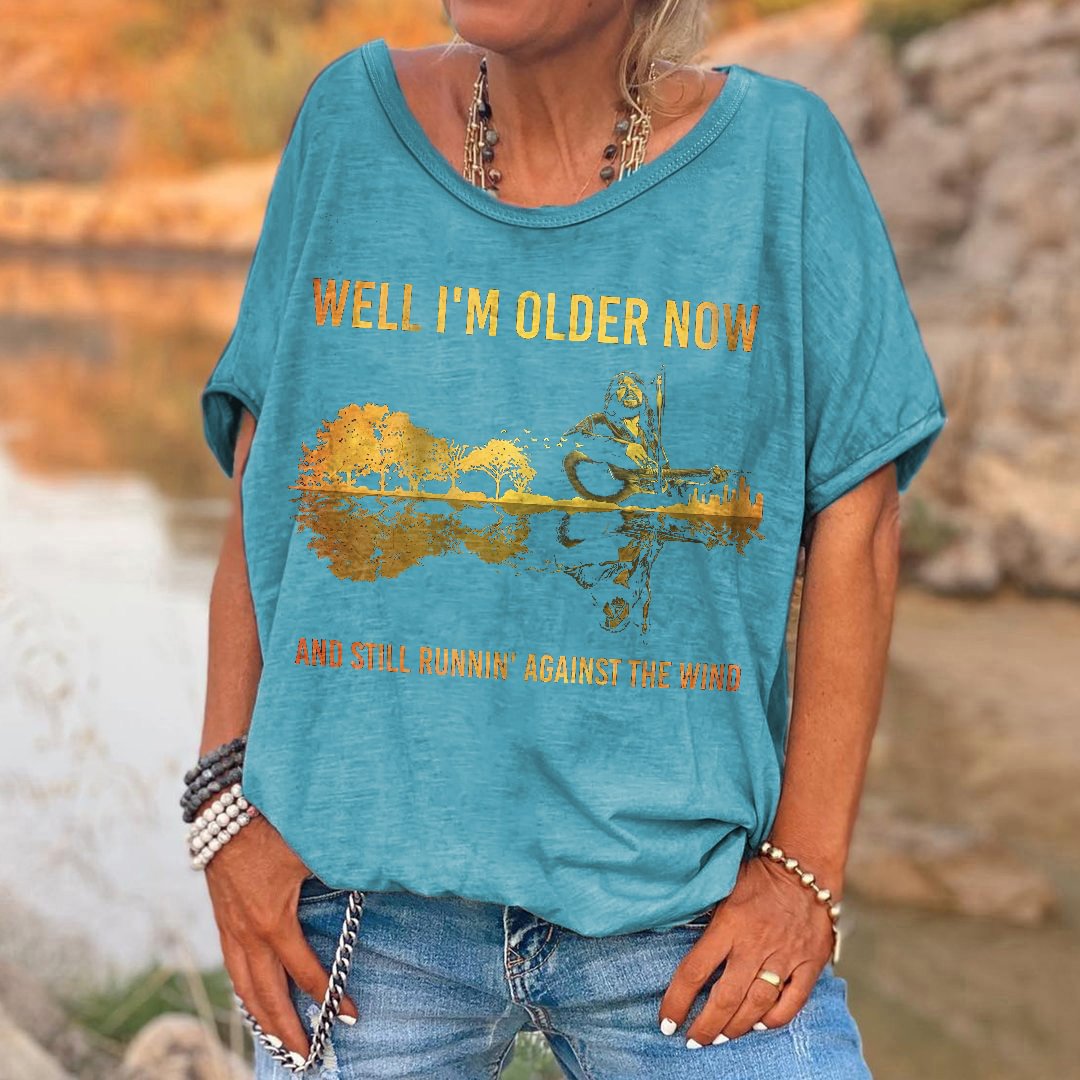 Well I'm Older Now And Still Runnin' Against The Wind Printed Women's T-shirt