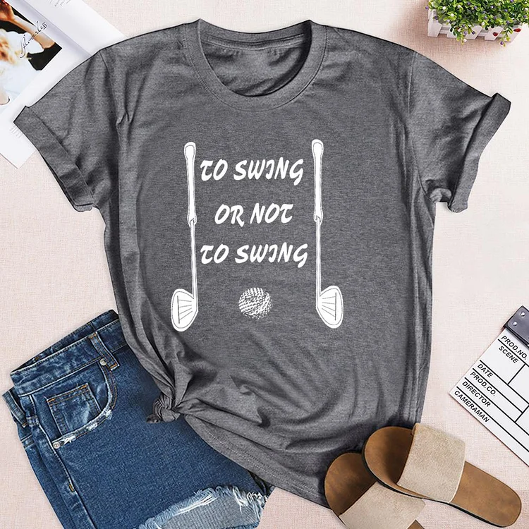 To Swing Or Not To Swing Golf  T-shirt Tee -03417-Annaletters