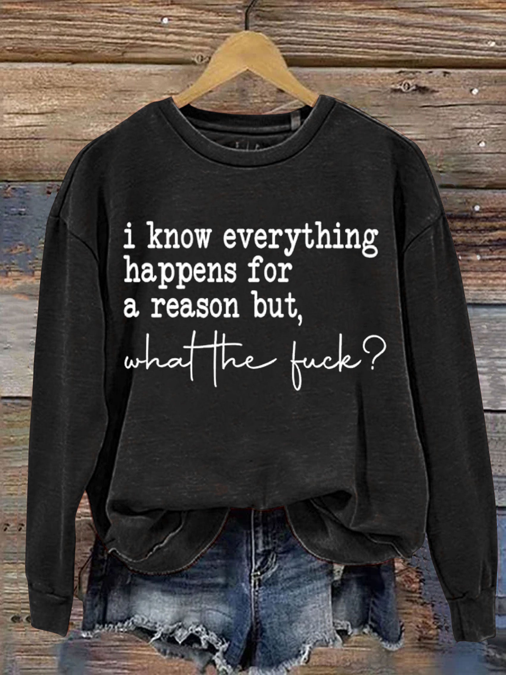 I Know Everything Happens for a Reason Funny Saying Sarcastic Letter Print Casual Sweatshirt