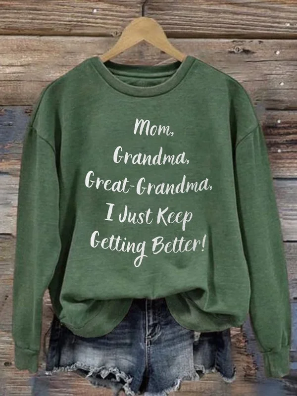 Women's Mom Grandma Great-Grandma I Just Keep Getting Better Print Sweatshirt