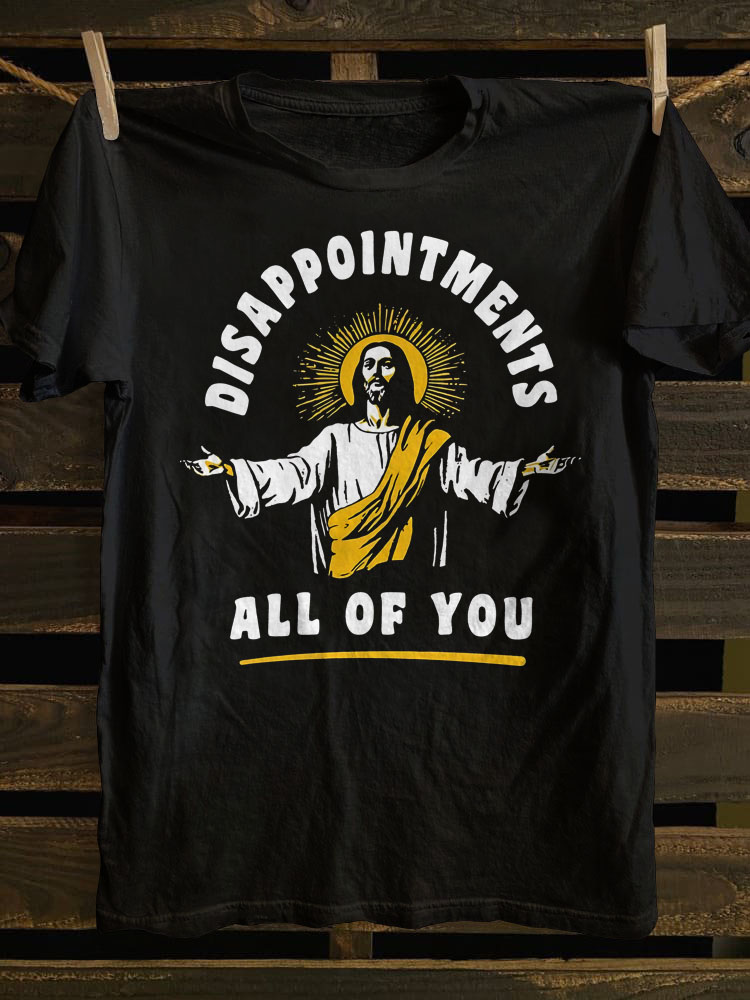 Disappointments All Of You T-shirt