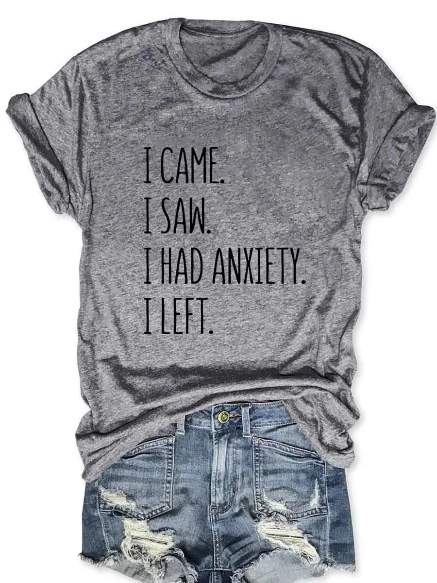 I Came I Saw I Had Anxiety I Left T-Shirt