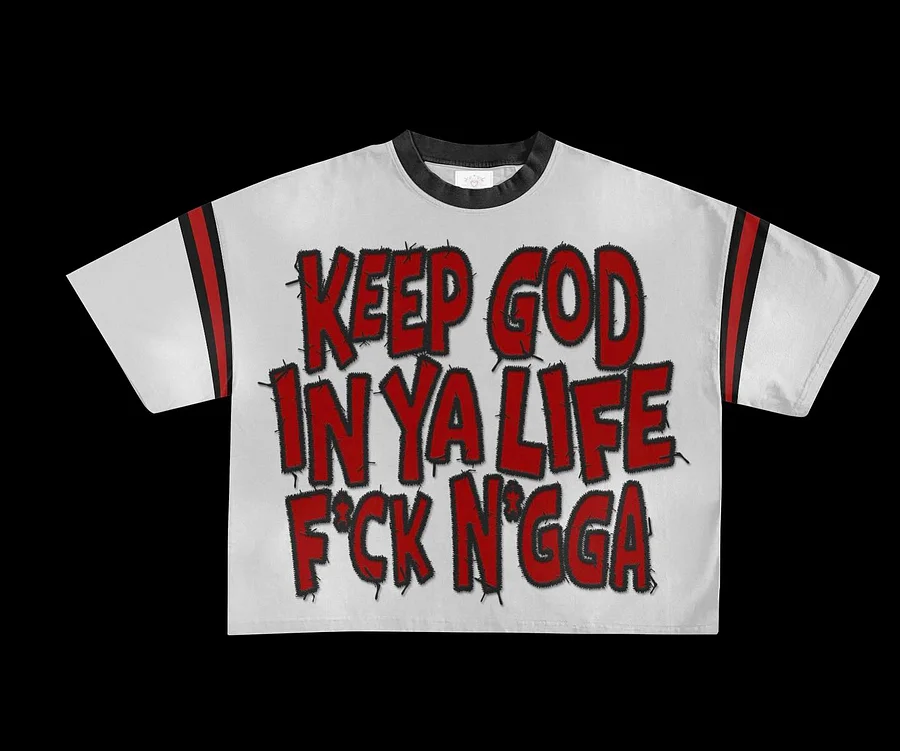 “Keep God In Ya Life F*ck N*gga” TEE 