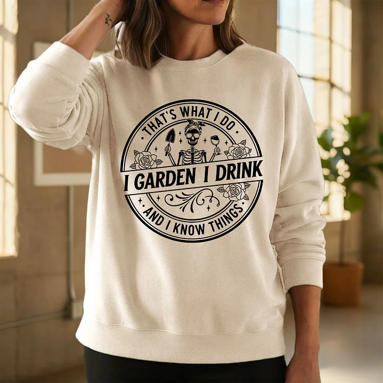 I GARDEN I DRINK I KNOW THINGS Skeleton Gardener Sweatshirt, Funny Wine Lover Hoodie, Garden Life Shirts, Hoodie, V-neck