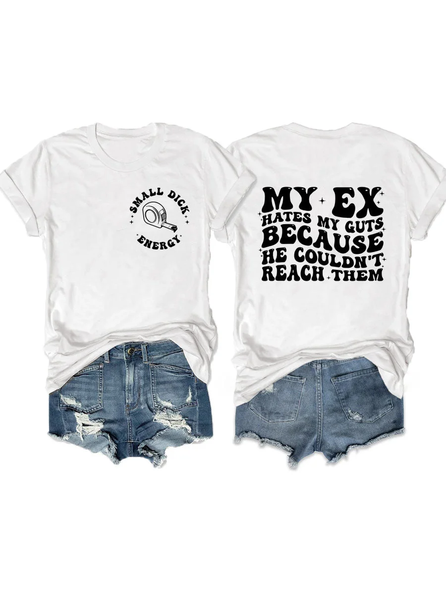 My Ex Hates My Guts Because He Couldn't Reach Them T-shirt