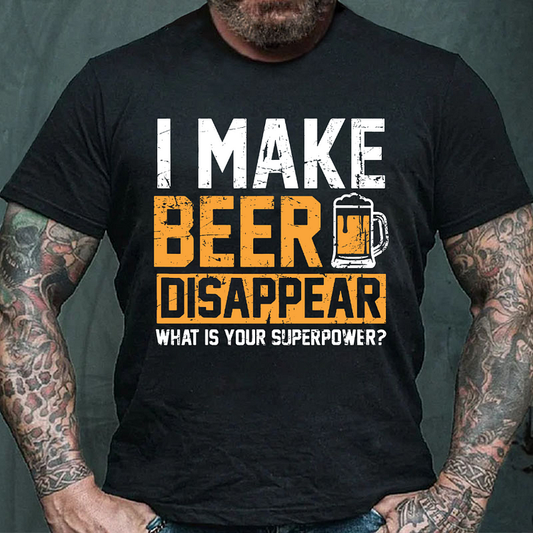 I Make Beer Disappear What's Your Superpower T-shirt