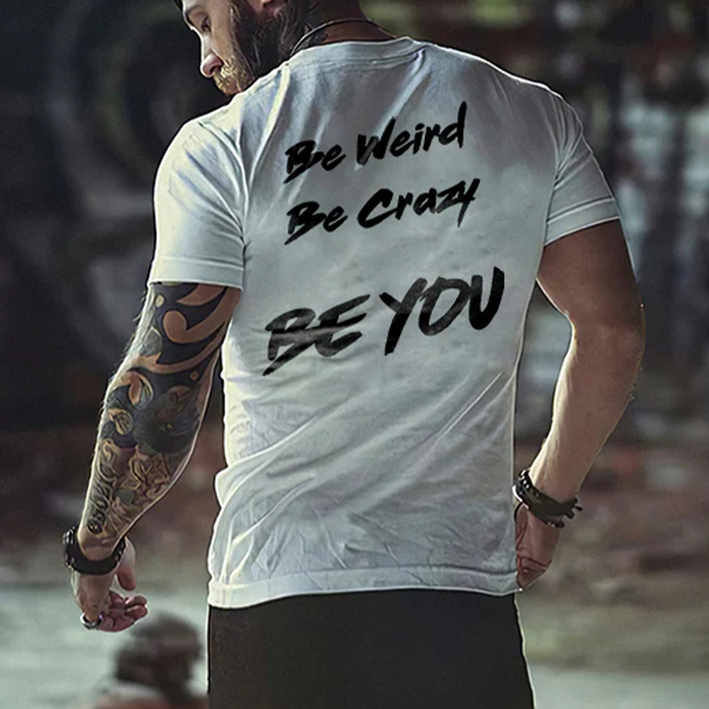 Be Weird Be Crazy Be You Printed T-shir