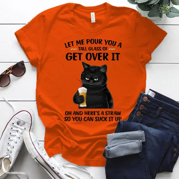 Fashion Funny Cat Let Me Pour You A Talk Glass Of Get Over It Printed T-shirts Women Summer Casual Short Sleeved T-shirts Round Neck Tops