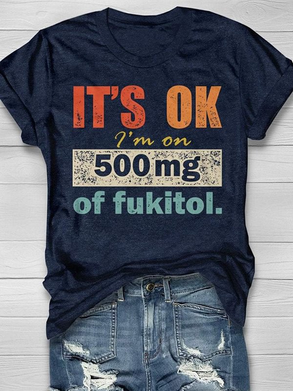 It's Ok I'm On 500 mg Of Fukitol Nurse Life Print Short Sleeve T-shirt