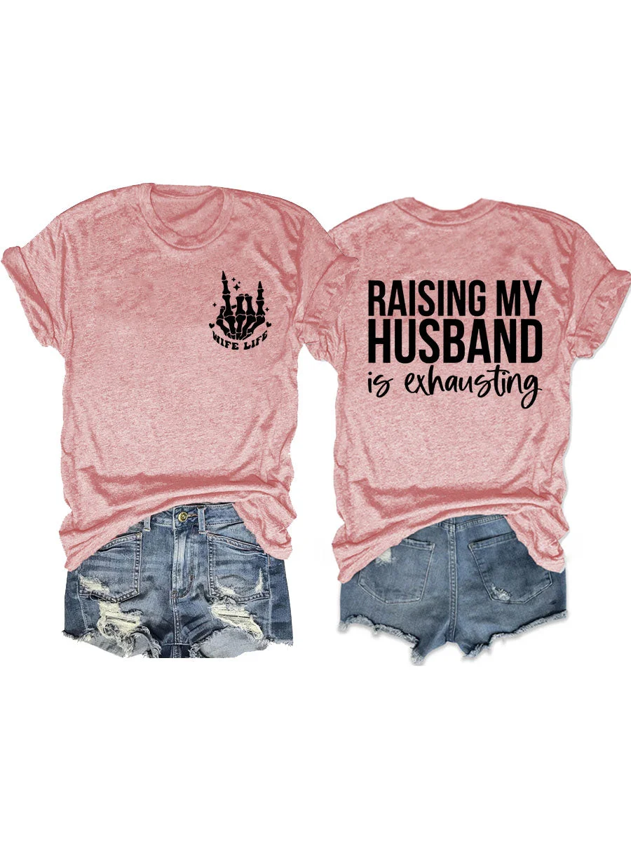 Raising My Husband Is Exhausting, Wife Life T-shirt