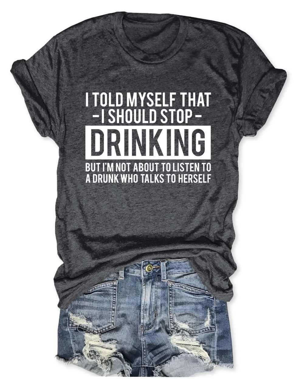 I Told Myself That I Should Stop Drinking T-Shirt