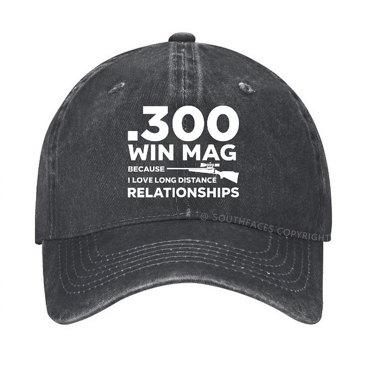 .300 Win Mag Because I Love Long Distance Relationships Men's Hat