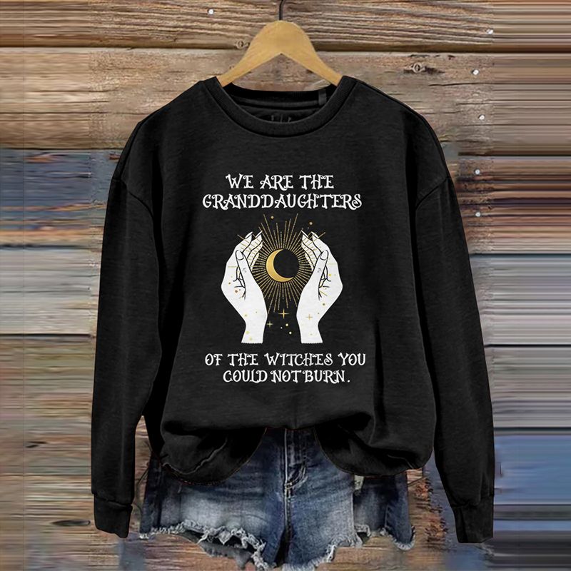We Are The Granddaughters Of The Witches You Could Not Burn Long Sleeve Sweatshirt wearshes