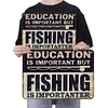 Education is important but fishing is importanter - Vintage Metal Signs - 20*30cm/30*40cm - Warning